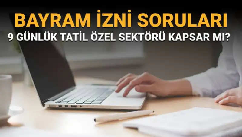 Bayram İzni Tartışmaları: İdari İzin ve Özel Sektör Uygulamaları