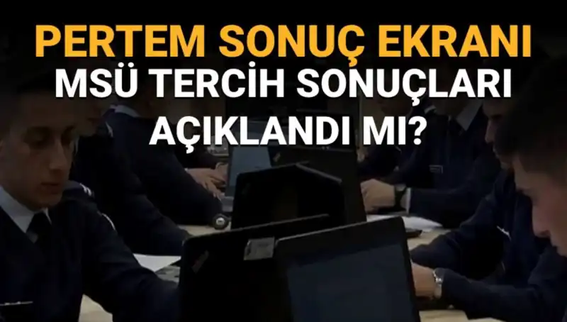 MSÜ Tercih Sonuçları Açıklandı mı? İşte Sürpriz Gelişmeler