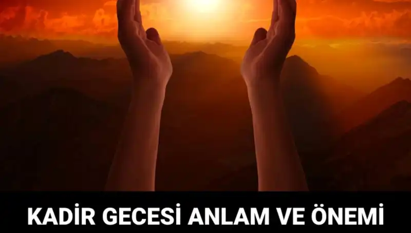 Mübarek Kadir Gecesi'nde Yaşanan Olaylar ve Anlamı Nedir?