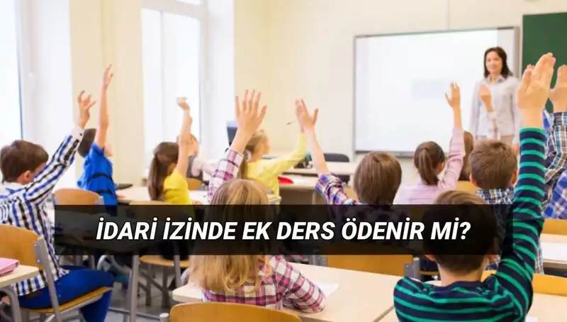 İdari İzinde Ek Ders Ödemeleri: Öğretmenler Ne Kadar Alacak?