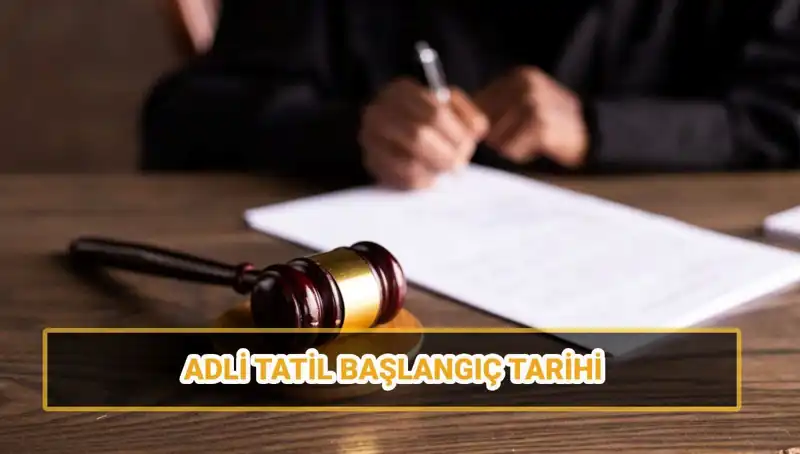 2025 Adli Tatil Tarihleri Açıklandı: Mahkemeler Ne Zaman Kapalı?
