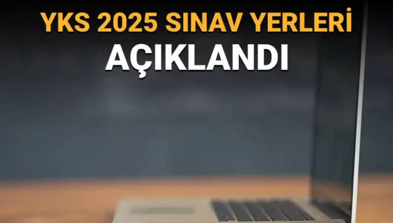 YKS 2025 Sınav Yerleri Açıklandı: Belgelerinizi Hızla Edinin!