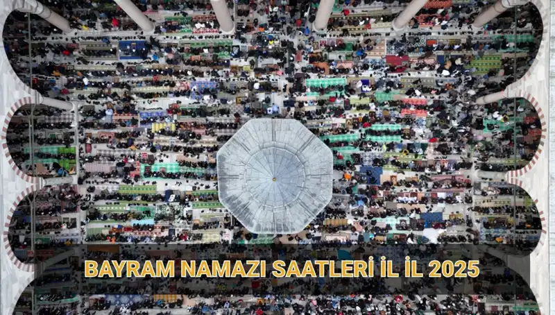 2025 Ramazan Bayramı Namazı Saatleri: İl İl Detaylar ve Kılınışı