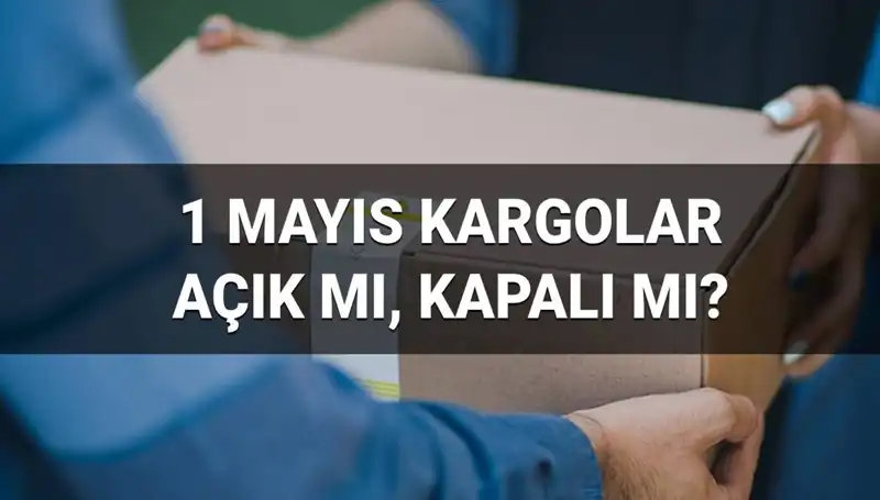1 Mayıs'ta Kargo Firmaları Açık mı? Güncel Durum ve Saatler